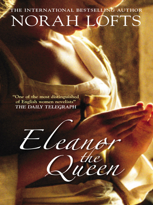 Title details for Eleanor the Queen by Norah Lofts - Available